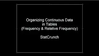 Organizing Continuous Data in Tables Using StatCrunch