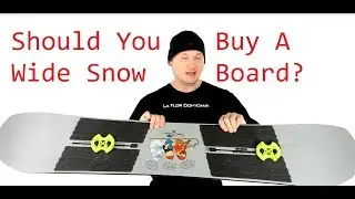 Wide Snowboard Should You Buy One