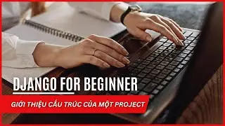 Django căn bản - Giới thiệu cấu trúc của một project