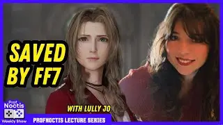 How FF7 Can Save a Person, with Lully Jo | ProfNoctis Show Ep. 16