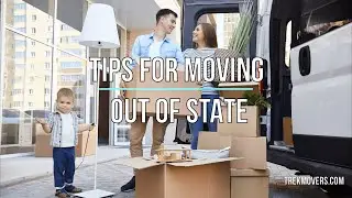TIPS FOR MOVING OUT OF STATE 🚍 - TrekMovers