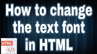 How to change the text font in HTML