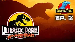 JURAFFIC TALK (Ep. 2): Jurassic Park 30th Anniversary Discussion