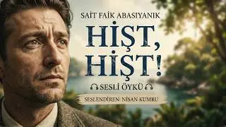 HİŞT, HİŞT! | SAİT FAİK ABASIYANIK (Sesli Öykü)