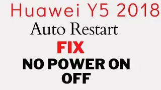 Huawei Y5 2018 Auto Restart Fix No Power On Off 100% Working OK