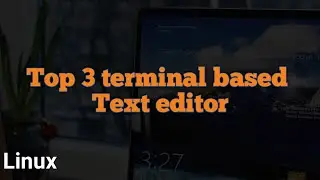 Top 3 Terminal based texteditor in Linux