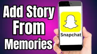 How to Add Story on Snapchat from Memories