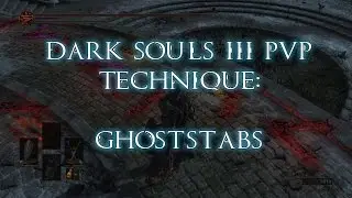 Dark Souls III Backstab Technique: Ghoststabs