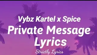 Vybz Kartel x Spice - Private Message Lyrics | Strictly Lyrics