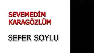Sefer Soylu Sevemedim Karagözlüm