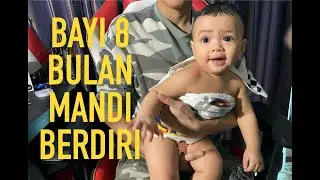 BAYI 8 BULAN MANDI BERDIRI