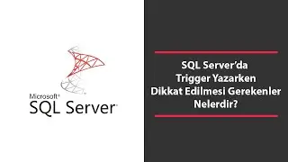 SQL Server’da Trigger Yazarken Dikkat Edilmesi Gerekenler Nelerdir?