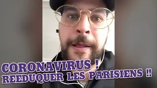 Le coronavirus :  Rééduquer les Parisiens !!