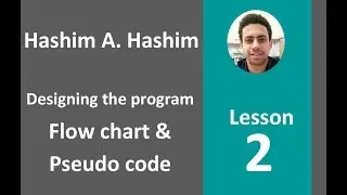 Designing the program (Flow chart & Pseudo code) شرح خطوات كتابة وتصميم اى البرنامج خطوة بخطوة