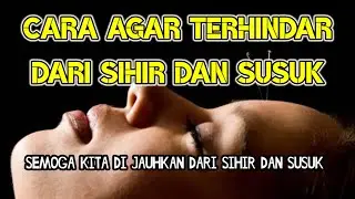 CARA AGAR TERHINDAR DARI SIHIR DAN SUSUK