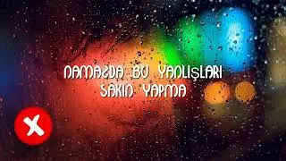 Namazda olarken bu yanlisdar olmamali .🤲🏻