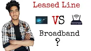 Leased Line vs Broadband | what is leased line or broadband connection?
