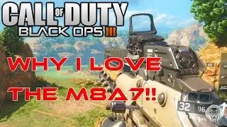 BLACK OPS 3!! Why I Love The M8A7!?!
