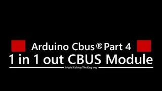 Arduino CBUS ® part 4 Arduino Nano 1 In 1 Out Example Part 1