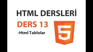 Html Dersleri - Ders 13: Html Tablolar