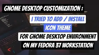 How to Add Icon Theme in GNOME | Fedora 37 Workstation | GNOME customization part 2