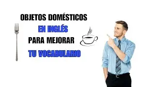 A QUÉ NO SABÍAS ESTOS OBJETOS DOMÉSTICOS EN INGLÉS