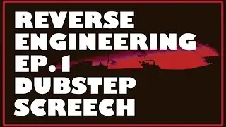 REVERSE ENGINEERING EP.1-DUBSTEP SCREECH MASSIVE (FREE DL)
