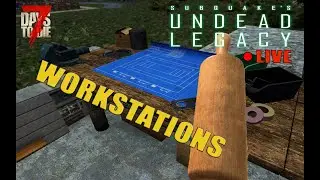 Amazing Workstations - Day 17 - Undead Legacy  - 7 days to die Modded - S02 Ep08