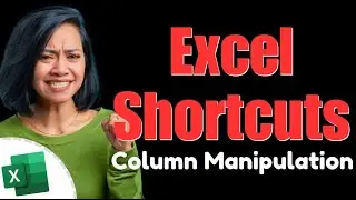 Excel Shortcuts for Column Manipulation