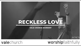 Reckless Love | Bethel Music | Vale Church Worship