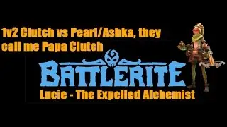 Battlerite - Lucie 1v2 Clutch vs Pearl & Ashka They call me Papa Clutch