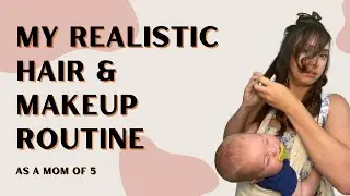 My VERY realistic makeup routine as a mom of 5 with 2 under 2