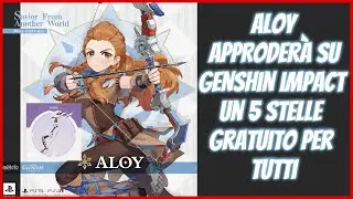 Aloy arriva a Teyvat un 5 Stelle Free - Genshin Impact Ita