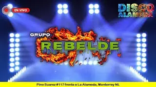 DISCO ALAMEDA Presenta: Grupo Rebelde de Monterrey