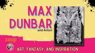 Anton Talks: Max Dunbar and his upcoming Zoop art book Fantasy Art