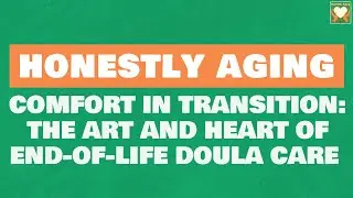 Comfort in Transition: The Art and Heart of End-of-Life Doula Care