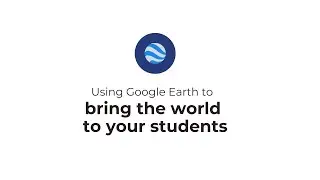 Using Google Earth to bring the world to your students