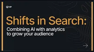 Shifts in Search: Combining AI and Analytics to Grow Your Audience | WordPress VIP