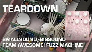 Smallsound/Bigsound Team Awesome! Fuzz Machine Teardown! See what's inside!