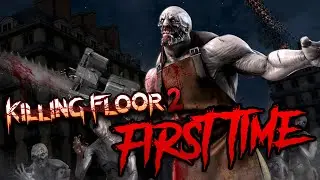 First Time Playing KILLING FLOOR 2!