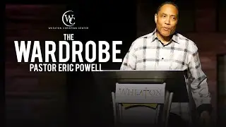 The Wardrobe | Pastor Eric Powell