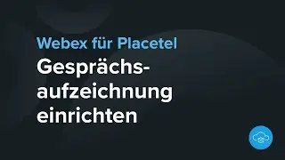 Gesprächsaufzeichnung mit Dubber Go bei Webex für Placetel