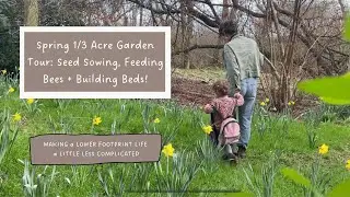Spring 1/3 Acre Garden Tour! 🪴🐝  Seed Sowing, Feeding Bees + New Beds!
