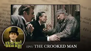 EP05 - The Crooked Man - The Jeremy Brett Sherlock Holmes Podcast