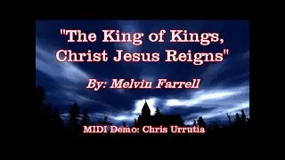 The King of Kings, Christ Jesus Reigns - Melvin Farrell