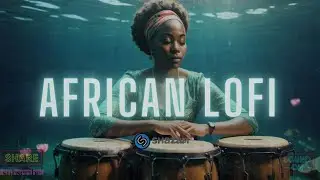 🌊 african lofi - chill afrobeats mix to relax, study, sleep