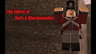 The idiots of Guts and Blackpowder