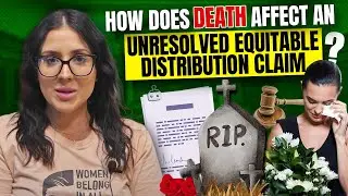 How Does Death Affect an Unresolved Equitable Distribution Claim