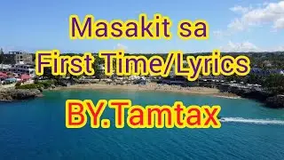 Masakit sa First Time/lyrics-by.Tamtax