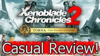 Xenoblade Chronicles 2: Torna - The Golden Country Casual Review!